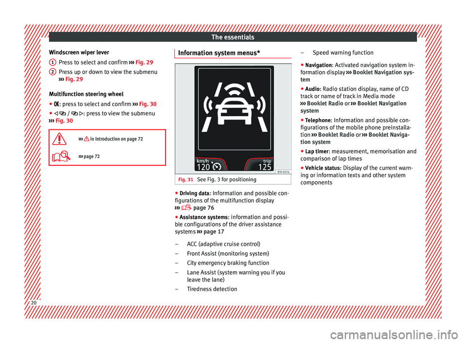 Seat Leon Sportstourer 2014  Owners manual The essentials
Windscreen wiper lever Press to select and confirm  ››› Fig. 29
Press up or down to view the submenu
›››  Fig. 29
Multifunction steering wheel
●  : press to select a