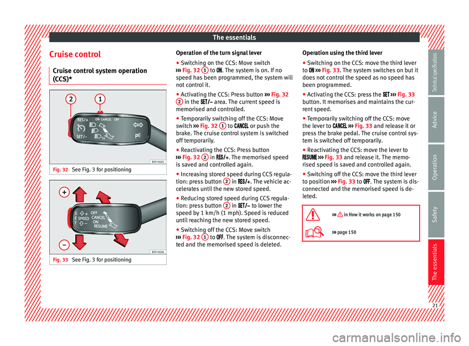 Seat Leon Sportstourer 2014 Owners Guide The essentials
Cruise control Cruise control system operation
(CCS)* Fig. 32 
See Fig. 3 for positioning Fig. 33 
See Fig. 3 for positioning Operation of the turn signal lever
● Switching on the CCS