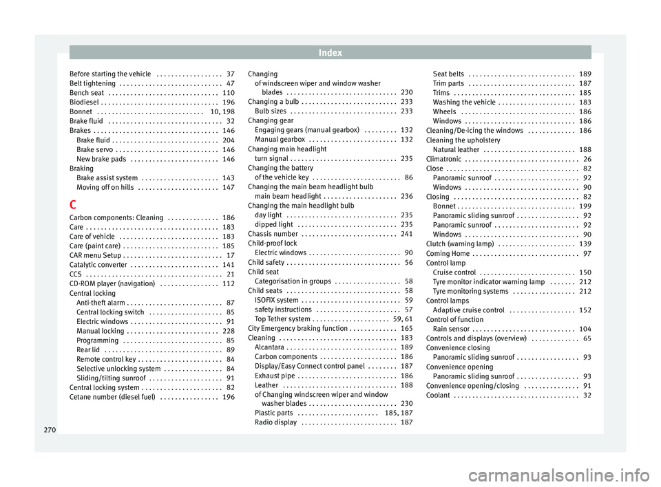 Seat Leon Sportstourer 2014 Owners manual Index
Before starting the vehicle . . . . . . . . . . . . . . . . . . 37
Belt tightening . . . . . . . . . . . . . . . . . . . . . . . . . . . . 47
Bench seat . . . . . . . . . . . . . . . . . . . Seat Leon Sportstourer 2014 Owners manual Index
Before starting the vehicle . . . . . . . . . . . . . . . . . . 37
Belt tightening . . . . . . . . . . . . . . . . . . . . . . . . . . . . 47
Bench seat . . . . . . . . . . . . . . . . . . .