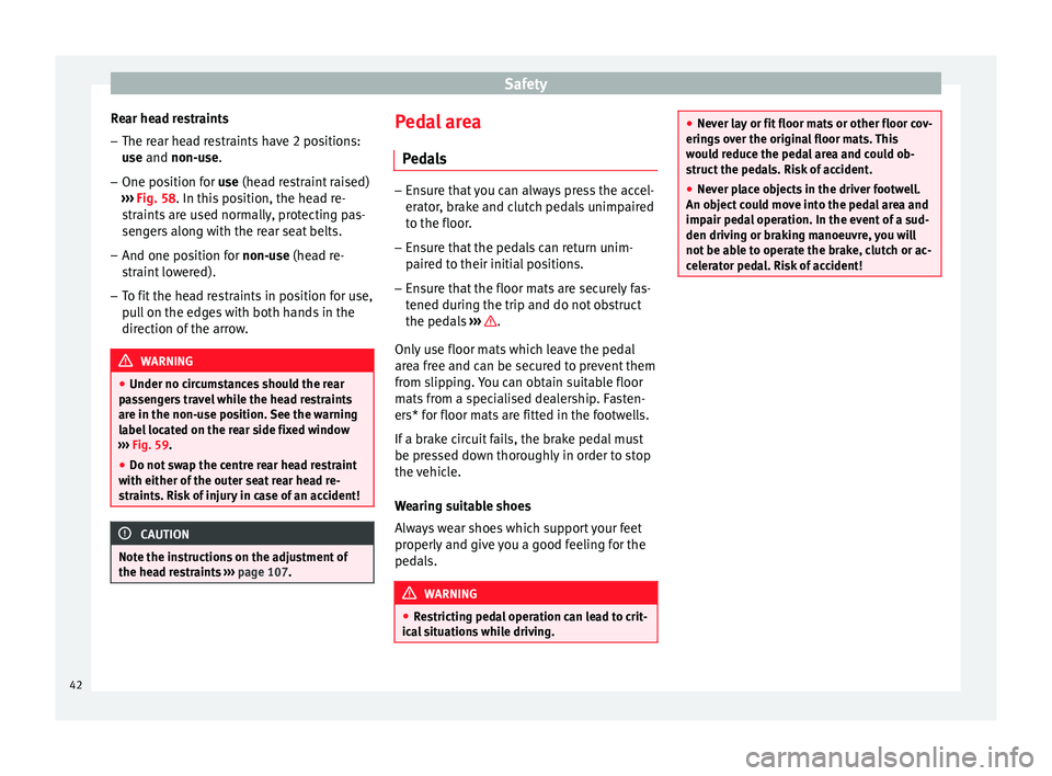 Seat Leon Sportstourer 2014 Service Manual Safety
Rear head restraints – The rear head restraints have 2 positions:
use and
non-use.
– One position for use (head restraint raised)
››
› Fig. 58. In this position, the head re-
str
Seat Leon Sportstourer 2014 Service Manual Safety
Rear head restraints – The rear head restraints have 2 positions:
use and
non-use.
– One position for use (head restraint raised)
››
› Fig. 58. In this position, the head re-
str