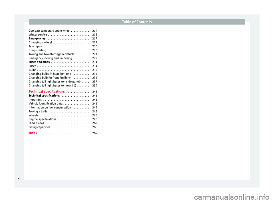 Seat Leon Sportstourer 2014  Owners manual Table of Contents
Compact temporary spare wheel . . . . . . . . . . . . 214
Winter service  . . . . . . . . . . . . . . . . . . . . . . . . . . . 215
Emergencies  . . . . . . . . . . . . . . . . . . .