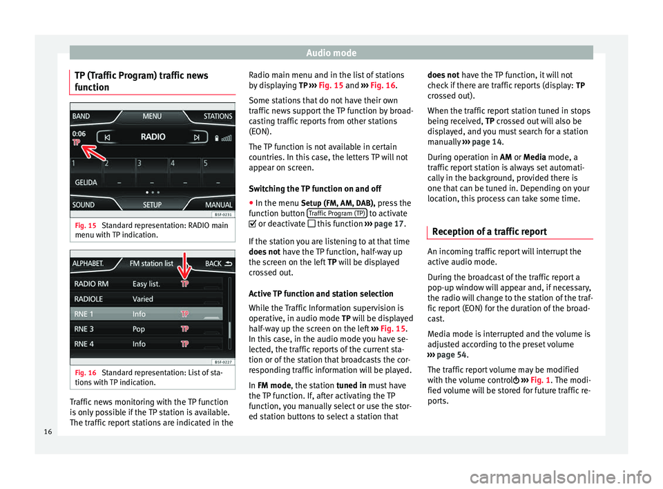 Seat Leon Sportstourer 2014 MEDIA SYSTEM PLUS - NAVI SYSTEM Audio mode
TP (Traffic Program) traffic news
function Fig. 15
Standard representation: RADIO main
menu with TP indication. Fig. 16
Standard representation: List of sta-
tions with TP indication. Tra Seat Leon Sportstourer 2014 MEDIA SYSTEM PLUS - NAVI SYSTEM Audio mode
TP (Traffic Program) traffic news
function Fig. 15
Standard representation: RADIO main
menu with TP indication. Fig. 16
Standard representation: List of sta-
tions with TP indication. Tra