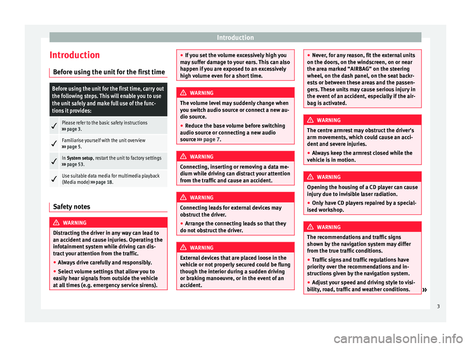 Seat Leon Sportstourer 2014  MEDIA SYSTEM PLUS - NAVI SYSTEM Introduction
Introduction Before using the unit for the first timeBefore using the unit for the first time, carry out
the following steps. This will enable you to use
the unit safely and make full use
