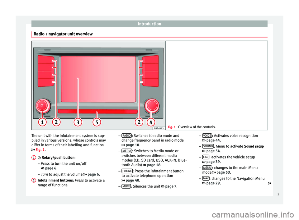 Seat Leon Sportstourer 2014 MEDIA SYSTEM PLUS - NAVI SYSTEM Introduction
Radio / navigator unit overview Fig. 1
Overview of the controls. The unit with the infotainment system is sup-
plied in various versions, whose controls may
differ in terms of their labe Seat Leon Sportstourer 2014 MEDIA SYSTEM PLUS - NAVI SYSTEM Introduction
Radio / navigator unit overview Fig. 1
Overview of the controls. The unit with the infotainment system is sup-
plied in various versions, whose controls may
differ in terms of their labe