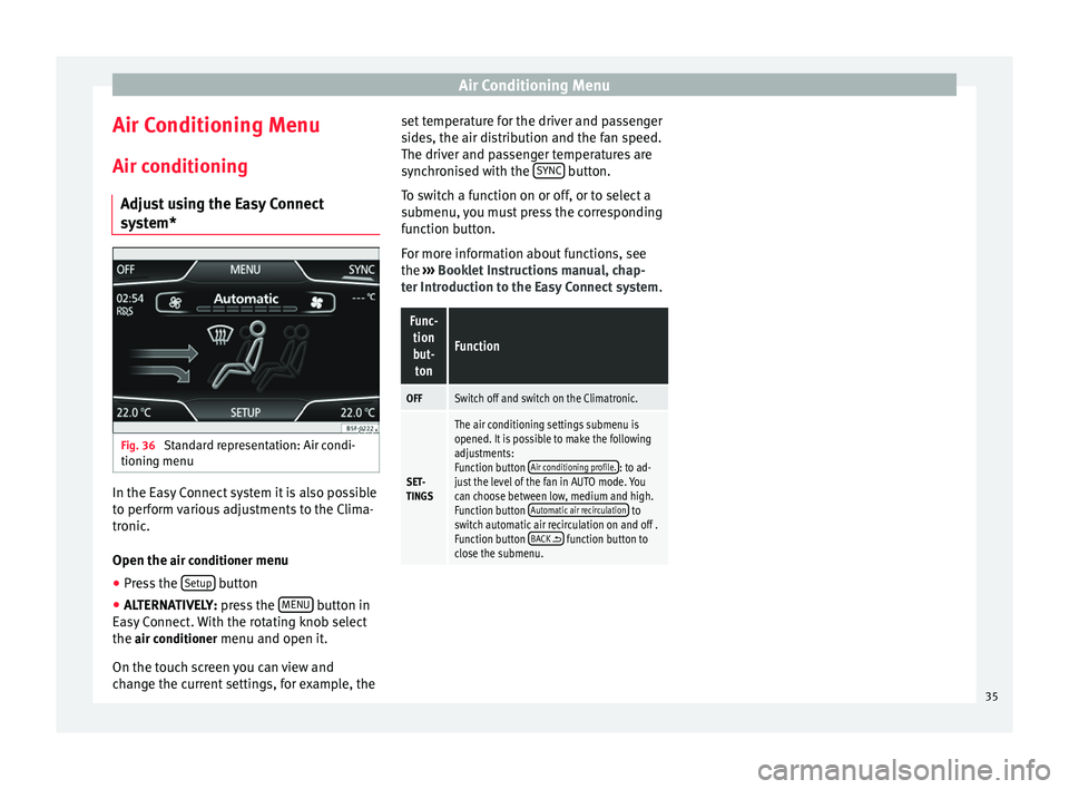 Seat Leon Sportstourer 2014  MEDIA SYSTEM TOUCH - COLOUR Air Conditioning Menu
Air Conditioning Menu
Air conditioning Adjust using the Easy Connect
system* Fig. 36 
Standard representation: Air condi-
tioning menu In the Easy Connect system it is also possi