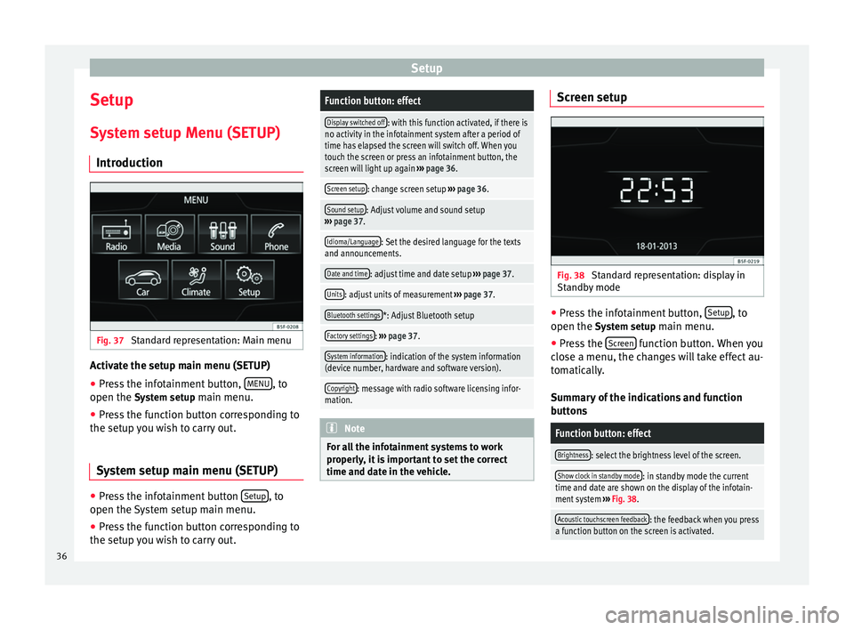 Seat Leon Sportstourer 2014  MEDIA SYSTEM TOUCH - COLOUR Setup
Setup
System setup Menu (SETUP) Introduction Fig. 37 
Standard representation: Main menu Activate the setup main menu (SETUP)
● Press the infotainment button,  MENU , to
open the  System setup