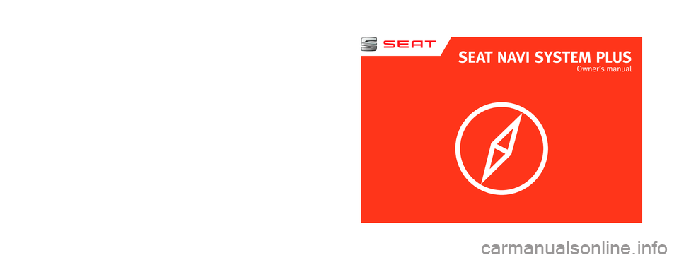 Seat Leon Sportstourer 2014  NAVI SYSTEM PLUS SEAT NAVI SYSTEM PLUS
Owner’s manual
5F0012720EA
Inglés  
5F0012720EA  (11.14)  (GT9)  