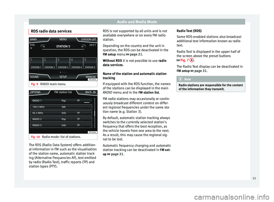 Seat Leon Sportstourer 2014  NAVI SYSTEM PLUS Audio and Media Mode
RDS radio data services Fig. 9 
RADIO main menu Fig. 10 
Radio mode: list of stations. The RDS (Radio Data System) offers addition-
al information in FM such as the visualisation
