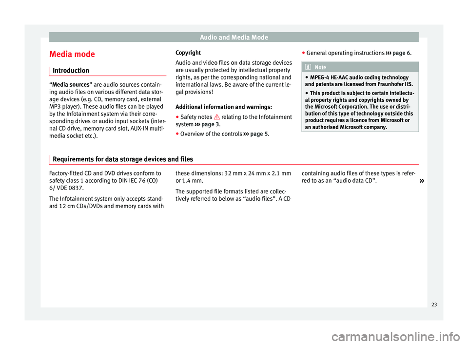 Seat Leon Sportstourer 2014  NAVI SYSTEM PLUS Audio and Media Mode
Media mode Introduction “Media sources
” are audio sources contain-
in
g audio files on various different data stor-
age devices (e.g. CD, memory card, external
MP3 player). T