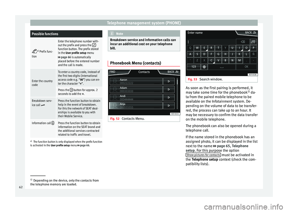 Seat Leon Sportstourer 2014  NAVI SYSTEM PLUS Telephone management system (PHONE)Possible functions

a)
 Prefix func-
tion
Enter the telephone number with-
out the prefix and press the function button. The prefix stored
in the User profile 