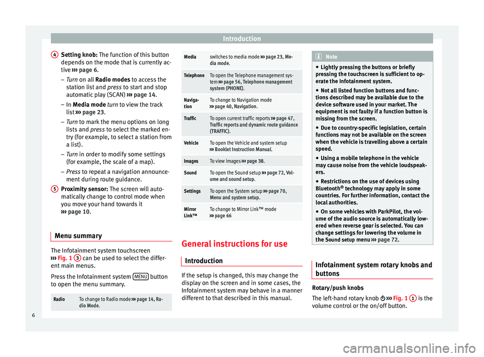 Seat Leon Sportstourer 2014  NAVI SYSTEM PLUS Introduction
Setting knob: The function of this button
depends on the mode that is currently ac-
tive  ››› page 6 .
– Tur
n on all  Radio modes to access the
s

tation list and  press to start