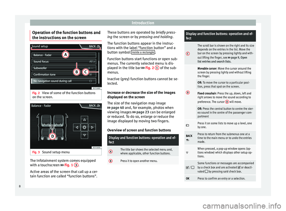 Seat Leon Sportstourer 2014  NAVI SYSTEM PLUS Introduction
Operation of the function buttons and
the instructions on the screen Fig. 2 
View of some of the function buttons
on the screen. Fig. 3 
Sound setup menu The Infotainment system comes equ