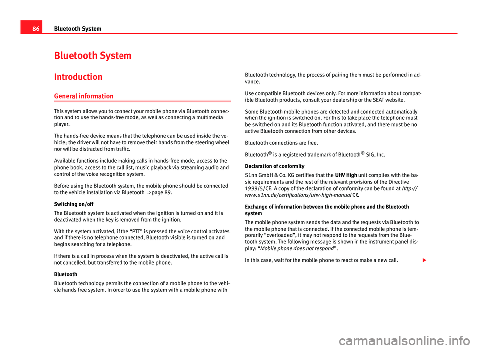 Seat Leon Sportstourer 2014  MEDIA SYSTEM 2.2 86Bluetooth System
Bluetooth System
Introduction General information
This system allows you to connect your mobile phone via Bluetooth connec-
tion and to use the hands-free mode, as well as connectin