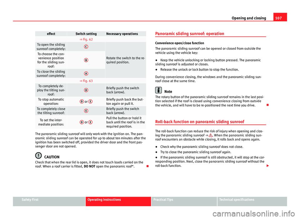 Seat Leon 5D 2013 Workshop Manual 107
Opening and closing
effectSwitch settingNecessary operations ⇒ Fig. 62 To open the sliding
sunroof completely:C
Rotate the switch to the re-
quired position.To choose the con- venience positio Seat Leon 5D 2013 Workshop Manual 107
Opening and closing
effectSwitch settingNecessary operations ⇒ Fig. 62 To open the sliding
sunroof completely:C
Rotate the switch to the re-
quired position.To choose the con- venience positio