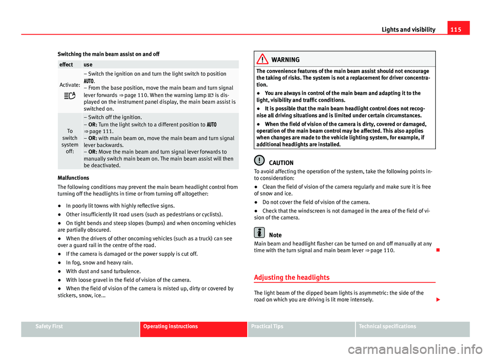 Seat Leon 5D 2013 Workshop Manual 115
Lights and visibility
Switching the main beam assist on and off
effectuse
Activate:
– Switch the ignition on and turn the light switch to position
.
– From the base position, m Seat Leon 5D 2013 Workshop Manual 115
Lights and visibility
Switching the main beam assist on and off
effectuse
Activate:
– Switch the ignition on and turn the light switch to position
.
– From the base position, m