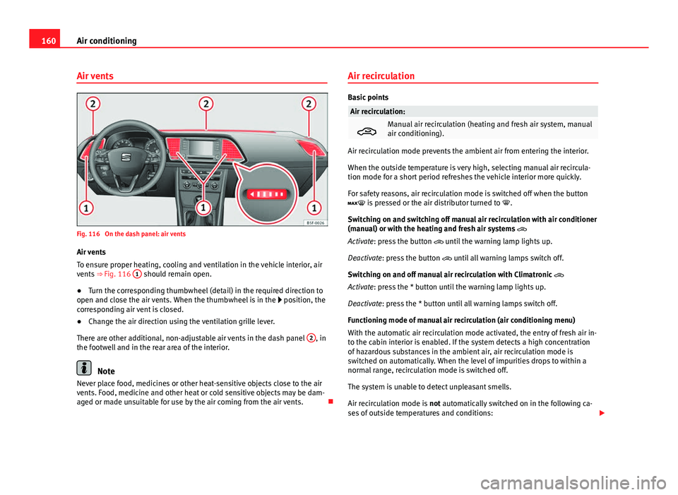 Seat Leon 5D 2013 Service Manual 160Air conditioning
Air vents
Fig. 116  On the dash panel: air vents
Air vents
To ensure proper heating, cooling and ventilation in the vehicle interior, air
vents  ⇒ Fig. 116  1
 should remain op