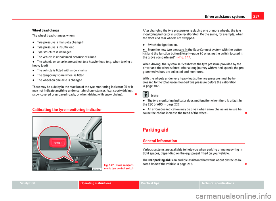 Seat Leon 5D 2013 Owners manual 217
Driver assistance systems
Wheel tread change
The wheel tread changes when:
● Tyre pressure is manually changed
● Tyre pressure is insufficient
● Tyre structure is damaged
● The vehicle is Seat Leon 5D 2013 Owners manual 217
Driver assistance systems
Wheel tread change
The wheel tread changes when:
● Tyre pressure is manually changed
● Tyre pressure is insufficient
● Tyre structure is damaged
● The vehicle is