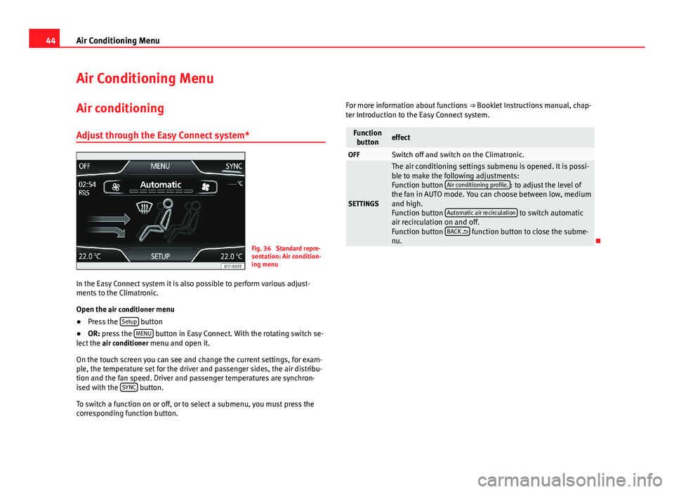 Seat Leon 5D 2013 MEDIA SYSTEM TOUCH - COLOUR 44Air Conditioning MenuAir Conditioning MenuAir conditioning
Adjust through the Easy Connect system*
Fig. 36
Standard repre-sentation: Air condition-ing menu
In the Easy Connect system it is also pos Seat Leon 5D 2013 MEDIA SYSTEM TOUCH - COLOUR 44Air Conditioning MenuAir Conditioning MenuAir conditioning
Adjust through the Easy Connect system*
Fig. 36
Standard repre-sentation: Air condition-ing menu
In the Easy Connect system it is also pos