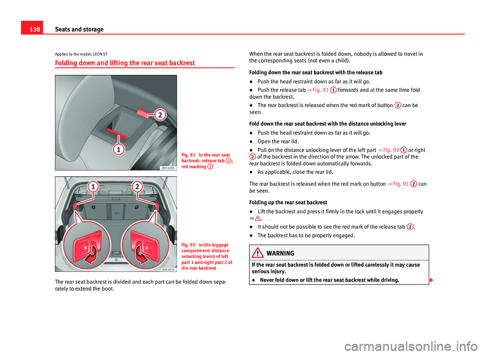 Seat Leon SC 2013 Owners manual 138Seats and storage
Applies to the model: LEON ST
Folding down and lifting the rear seat backrest
Fig. 91 In the rear seat
backrest: release tab 1;
red marking 2
Fig. 92 In the luggage
compartmen Seat Leon SC 2013 Owners manual 138Seats and storage
Applies to the model: LEON ST
Folding down and lifting the rear seat backrest
Fig. 91 In the rear seat
backrest: release tab 1;
red marking 2
Fig. 92 In the luggage
compartmen