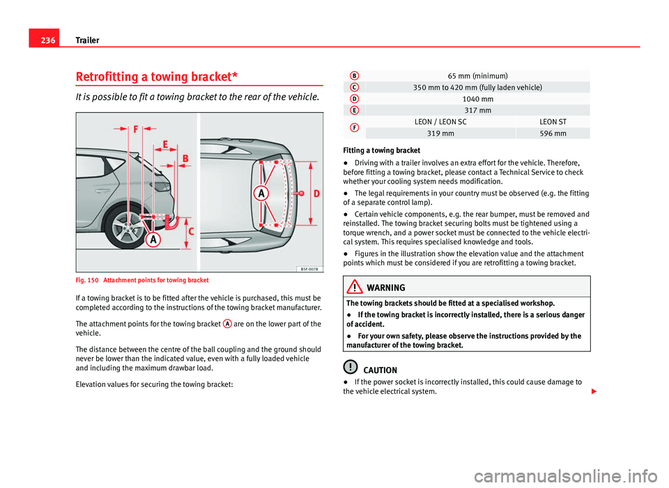 Seat Leon SC 2013  Owners manual 236Trailer
Retrofitting a towing bracket*
It is possible to fit a towing bracket to the rear of the vehicle.
Fig. 150  Attachment points for towing bracket
If a towing bracket is to be fitted after th