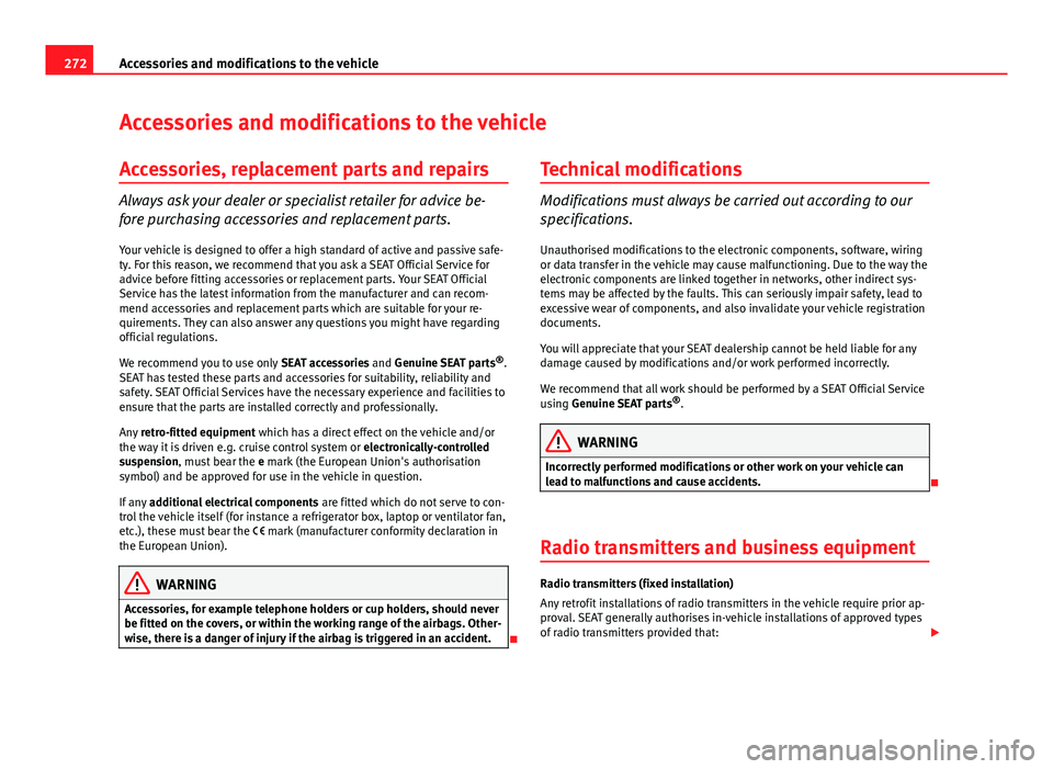 Seat Leon SC 2013 Owners manual 272Accessories and modifications to the vehicle
Accessories and modifications to the vehicle
Accessories, replacement parts and repairs
Always ask your dealer or specialist retailer for advice be-
for Seat Leon SC 2013 Owners manual 272Accessories and modifications to the vehicle
Accessories and modifications to the vehicle
Accessories, replacement parts and repairs
Always ask your dealer or specialist retailer for advice be-
for