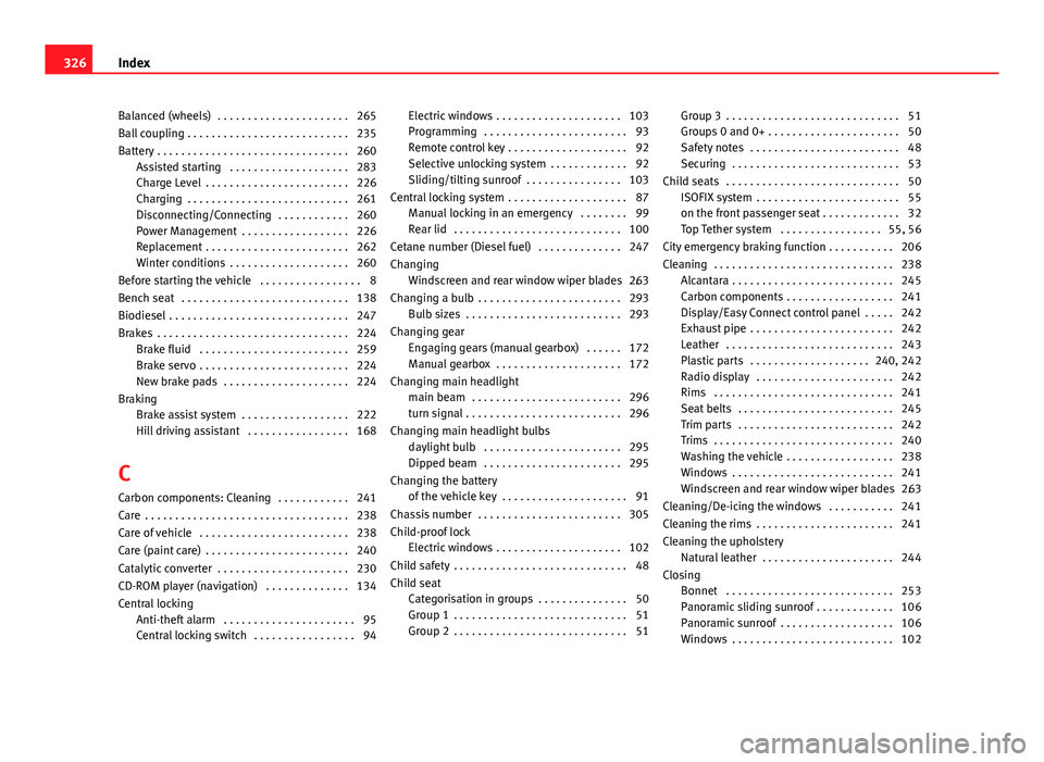 Seat Leon SC 2013  Owners manual Balanced (wheels)  . . . . . . . . . . . . . . . . . . . . . . 265
Ball coupling . . . . . . . . . . . . . . . . . . . . . . . . . . . 235
Battery . . . . . . . . . . . . . . . . . . . . . . . . . . .