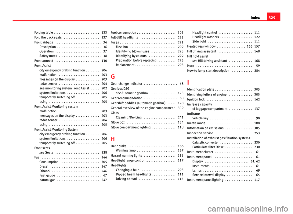 Seat Leon SC 2013  Owners manual Folding table  . . . . . . . . . . . . . . . . . . . . . . . . . . . 133
Fold the back seats  . . . . . . . . . . . . . . . . . . . . . 137
Front airbags  . . . . . . . . . . . . . . . . . . . . . . .