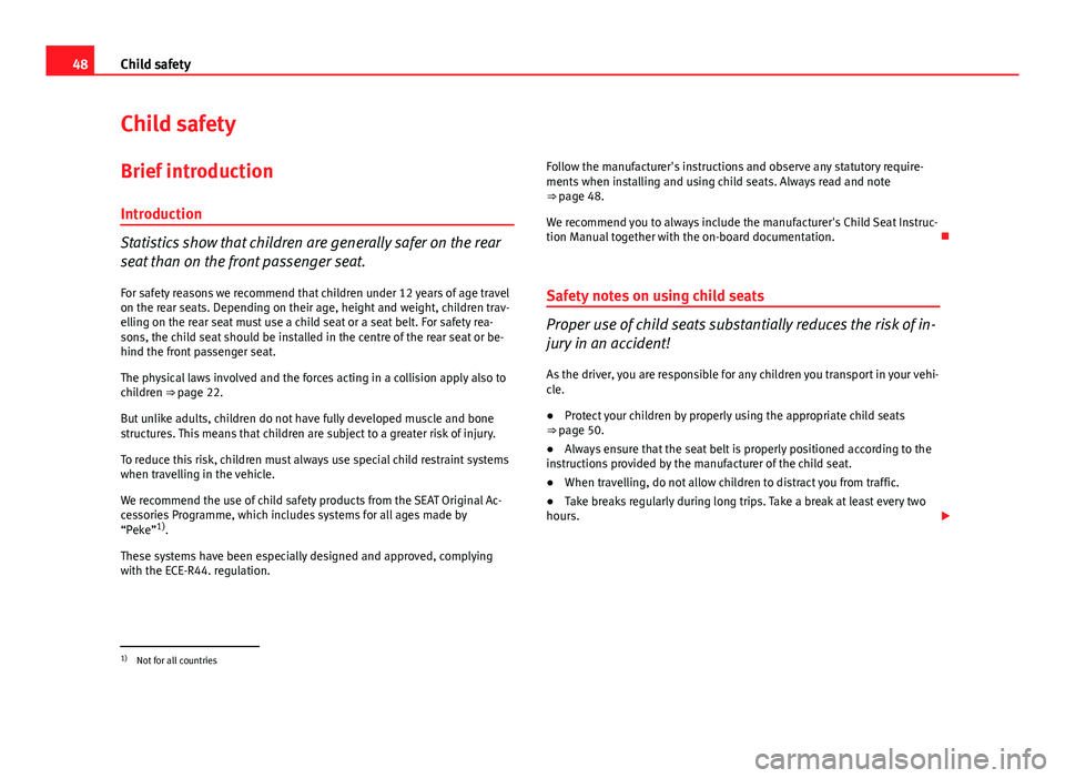 Seat Leon SC 2013 Service Manual 48Child safety
Child safety
Brief introduction Introduction
Statistics show that children are generally safer on the rear
seat than on the front passenger seat.For safety reasons we recommend that chi Seat Leon SC 2013 Service Manual 48Child safety
Child safety
Brief introduction Introduction
Statistics show that children are generally safer on the rear
seat than on the front passenger seat.For safety reasons we recommend that chi