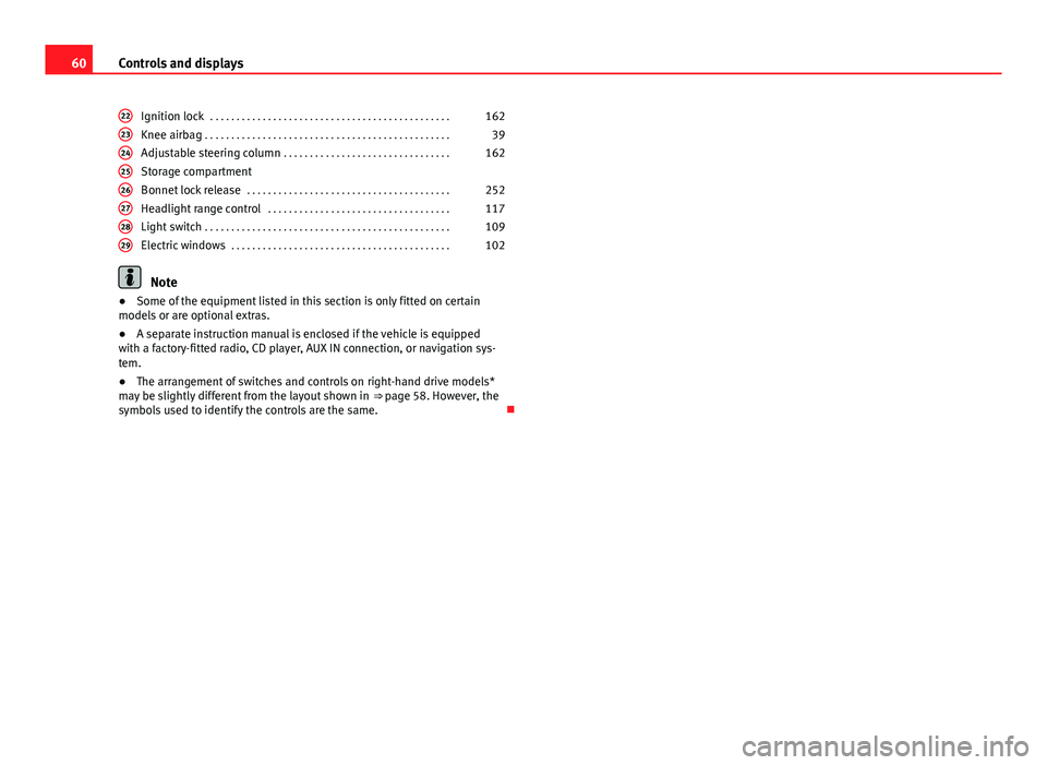 Seat Leon SC 2013  Owners manual 60Controls and displays
Ignition lock  . . . . . . . . . . . . . . . . . . . . . . . . . . . . . . . . . . . . . . . . . . . . . . 162
Knee airbag  . . . . . . . . . . . . . . . . . . . . . . . . . . 