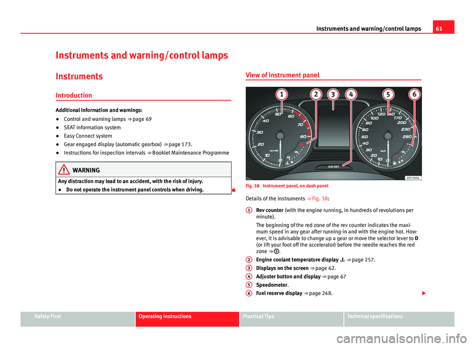 Seat Leon SC 2013  Owners manual 61
Instruments and warning/control lamps
Instruments and warning/control lamps
Instruments Introduction
Additional information and warnings:
● Control and warning lamps  ⇒ page 69
● SEAT infor