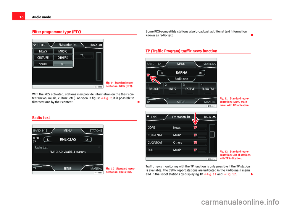Seat Leon SC 2013  MEDIA SYSTEM TOUCH - COLOUR 16Audio modeFilter programme type (PTY)Fig. 9 
Standard repre-sentation: Filter (PTY).
With the RDS activated, stations may provide information on the their con-tent (news, music, culture, etc.). As s
