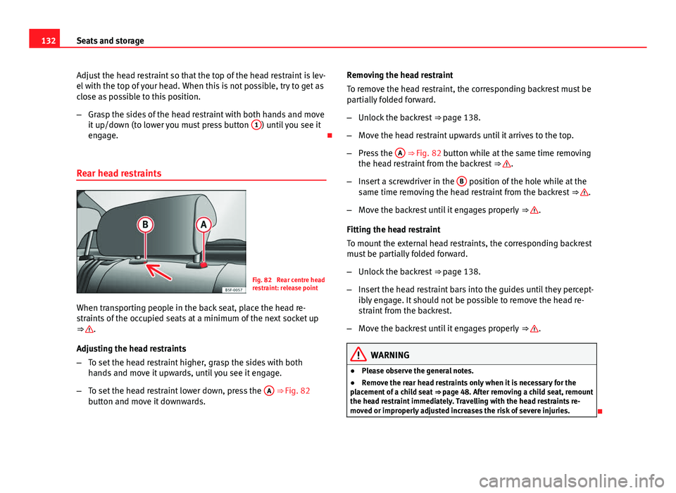Seat Leon Sportstourer 2013 Owners manual 132Seats and storage
Adjust the head restraint so that the top of the head restraint is lev-
el with the top of your head. When this is not possible, try to get as
close as possible to this position.
Seat Leon Sportstourer 2013 Owners manual 132Seats and storage
Adjust the head restraint so that the top of the head restraint is lev-
el with the top of your head. When this is not possible, try to get as
close as possible to this position.