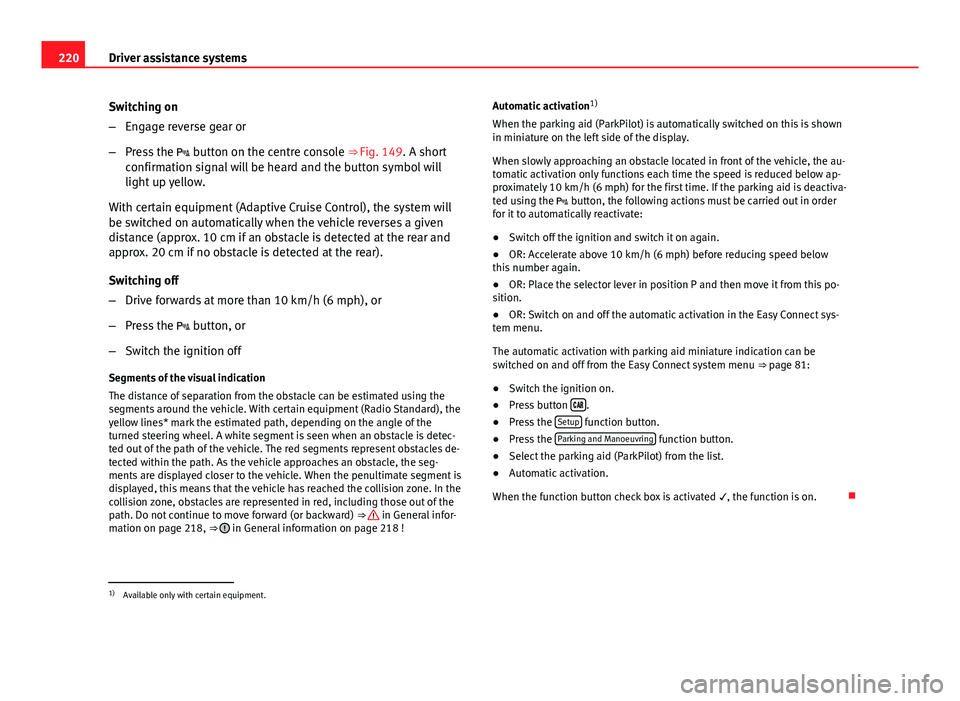Seat Leon Sportstourer 2013 Owners manual 220Driver assistance systems
Switching on
–Engage reverse gear or
– Press the button on the centre console ⇒ Fig. 149. A short
confirmation signal will be heard and the button symbol will Seat Leon Sportstourer 2013 Owners manual 220Driver assistance systems
Switching on
–Engage reverse gear or
– Press the button on the centre console ⇒ Fig. 149. A short
confirmation signal will be heard and the button symbol will