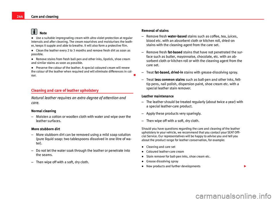 Seat Leon Sportstourer 2013 Owners manual 244Care and cleaning
Note
● Use a suitable impregnating cream with ultra-violet protection at regular
intervals and after cleaning. The cream nourishes and moisturises the leath-
er, keeps it supple Seat Leon Sportstourer 2013 Owners manual 244Care and cleaning
Note
● Use a suitable impregnating cream with ultra-violet protection at regular
intervals and after cleaning. The cream nourishes and moisturises the leath-
er, keeps it supple