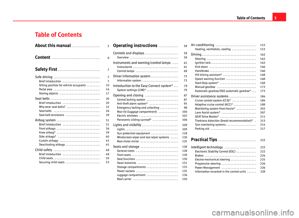 Seat Leon Sportstourer 2013  Owners manual Table of Contents
About this manual . . . . . . . . . . . . . . . . . . . 5
Content  . . . . . . . . . . . . . . . . . . . . . . . . . . . . . . . . 6
Safety First  . . . . . . . . . . . . . . . . . .