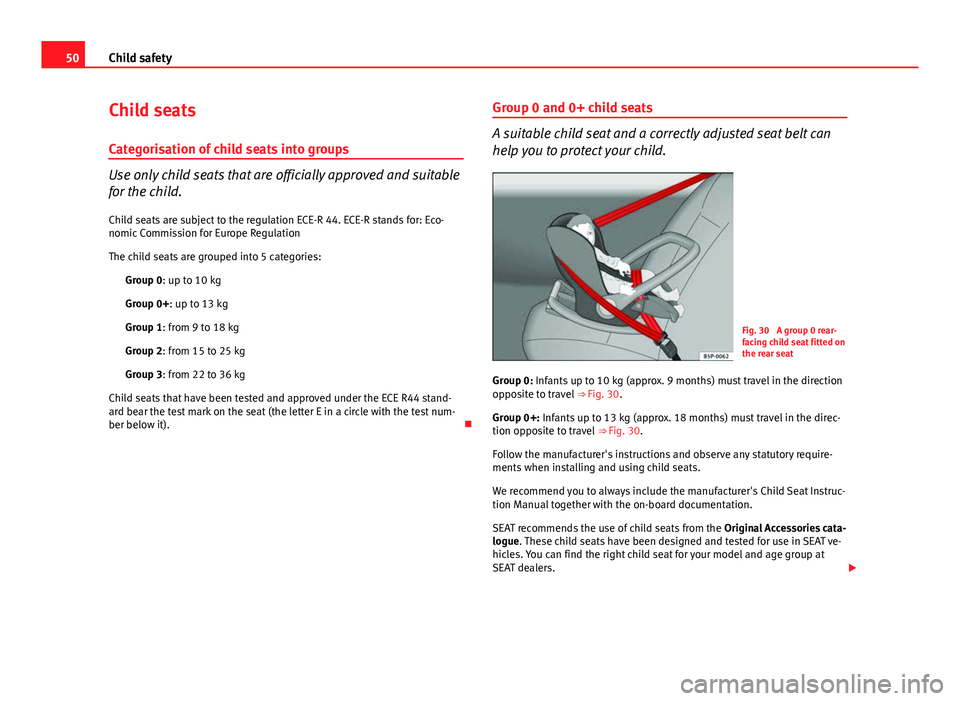 Seat Leon Sportstourer 2013 Workshop Manual 50Child safety
Child seats
Categorisation of child seats into groups
Use only child seats that are officially approved and suitable
for the child. Child seats are subject to the regulation ECE-R 44. E