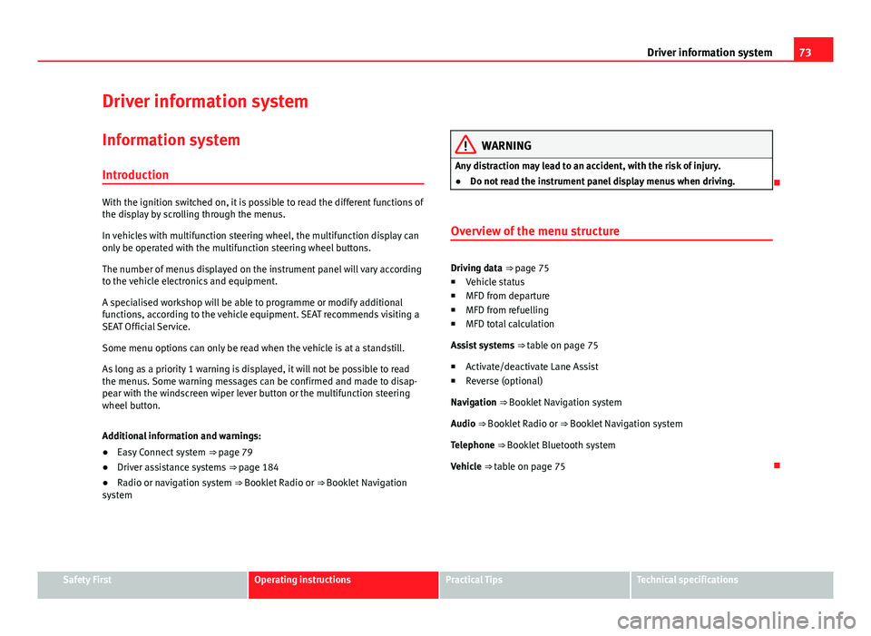 Seat Leon Sportstourer 2013 Manual PDF 73
Driver information system
Driver information system Information system
Introduction
With the ignition switched on, it is possible to read the different functions of
the display by scrolling through