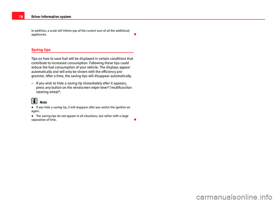 Seat Leon Sportstourer 2013 Manual PDF 78Driver information system
In addition, a scale will inform you of the current sum of all the additional
appliances. 
Saving tips
Tips on how to save fuel will be displayed in certain conditions t