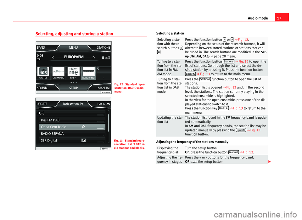 Seat Leon Sportstourer 2013 MEDIA SYSTEM PLUS - NAVI SYSTEM 17Audio modeSelecting, adjusting and storing a stationFig. 12
Standard repre-sentation: RADIO mainmenu.
Fig. 13
Standard repre-sentation: list of DAB ra-dio stations and blocks.
Selecting a stationS Seat Leon Sportstourer 2013 MEDIA SYSTEM PLUS - NAVI SYSTEM 17Audio modeSelecting, adjusting and storing a stationFig. 12
Standard repre-sentation: RADIO mainmenu.
Fig. 13
Standard repre-sentation: list of DAB ra-dio stations and blocks.
Selecting a stationS