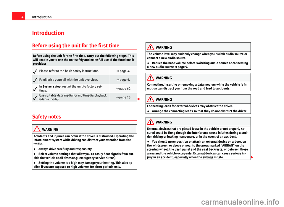 Seat Leon Sportstourer 2013  MEDIA SYSTEM PLUS - NAVI SYSTEM 4IntroductionIntroductionBefore using the unit for the first timeBefore using the unit for the first time, carry out the following steps. Thiswill enable you to use the unit safely and make full use o