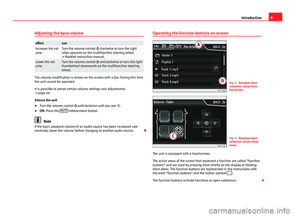 Seat Leon Sportstourer 2013 MEDIA SYSTEM PLUS - NAVI SYSTEM 9IntroductionAdjusting the base volumeeffectuseIncrease the vol-ume.Turn the volume control clockwise or turn the rightroller upwards on the multifunction steering wheel⇒ Booklet Instruction m Seat Leon Sportstourer 2013 MEDIA SYSTEM PLUS - NAVI SYSTEM 9IntroductionAdjusting the base volumeeffectuseIncrease the vol-ume.Turn the volume control clockwise or turn the rightroller upwards on the multifunction steering wheel⇒ Booklet Instruction m