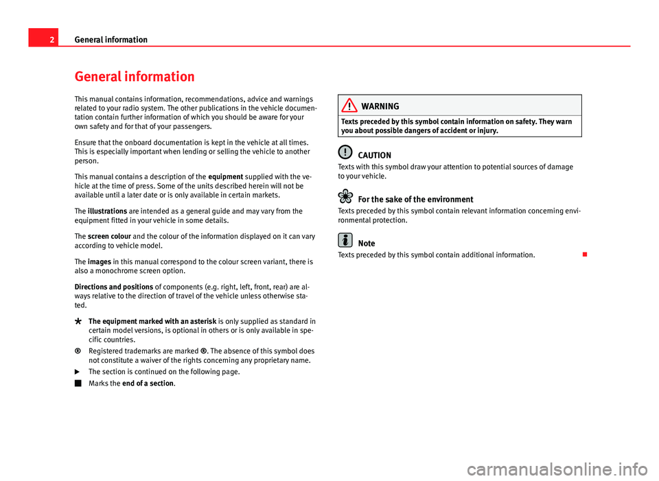 Seat Leon Sportstourer 2013  MEDIA SYSTEM TOUCH - COLOUR 2General informationGeneral informationThis manual contains information, recommendations, advice and warningsrelated to your radio system. The other publications in the vehicle documen-tation contain 