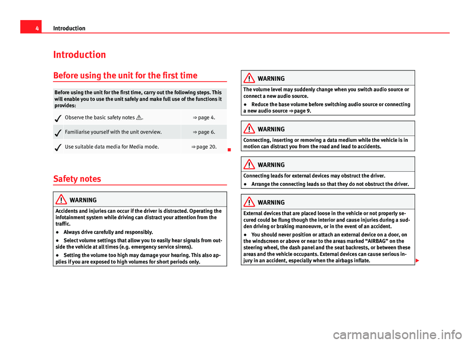 Seat Leon Sportstourer 2013  MEDIA SYSTEM TOUCH - COLOUR 4IntroductionIntroductionBefore using the unit for the first timeBefore using the unit for the first time, carry out the following steps. Thiswill enable you to use the unit safely and make full use o