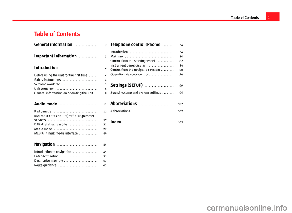 Seat Leon Sportstourer 2013  MEDIA SYSTEM 2.2 Table of Contents
General information . . . . . . . . . . . . . . . . 2
Important Information  . . . . . . . . . . . . . . 3
Introduction  . . . . . . . . . . . . . . . . . . . . . . . . . . 4
Before 