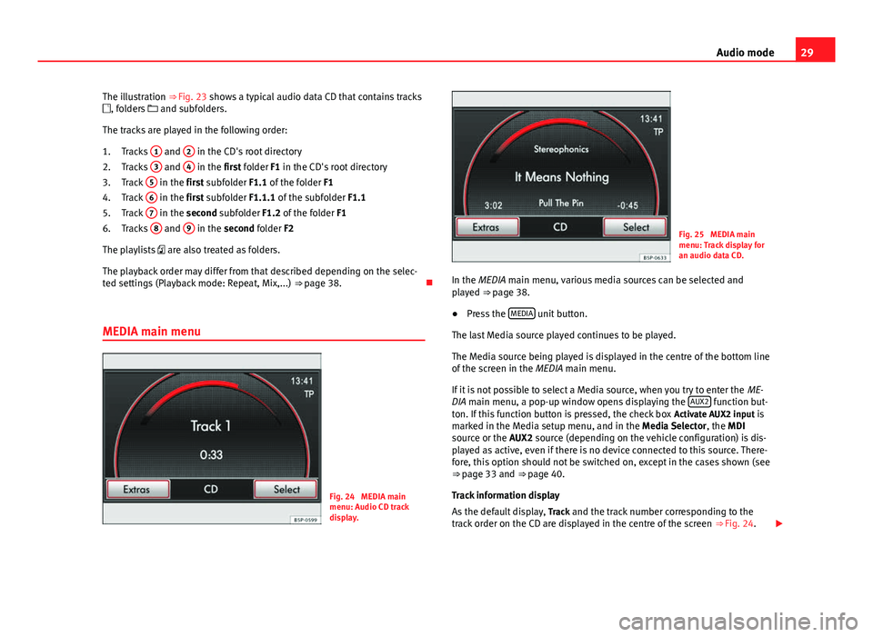Seat Leon Sportstourer 2013  MEDIA SYSTEM 2.2 29
Audio mode
The illustration ⇒ Fig. 23 shows a typical audio data CD that contains tracks
, folders   and subfolders.
The tracks are played in the following order: Tracks  1
 and 2 in the 