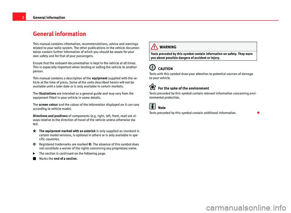 Seat Leon Sportstourer 2013  SOUND SYSTEM 2.0 2General informationGeneral informationThis manual contains information, recommendations, advice and warningsrelated to your radio system. The other publications in the vehicle documen-tation contain 