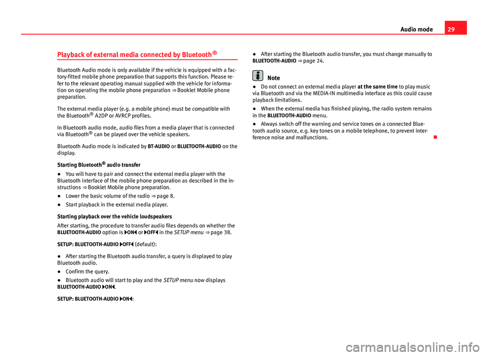 Seat Leon Sportstourer 2013  SOUND SYSTEM 2.0 29Audio modePlayback of external media connected by Bluetooth®
Bluetooth Audio mode is only available if the vehicle is equipped with a fac-tory-fitted mobile phone preparation that supports this fun