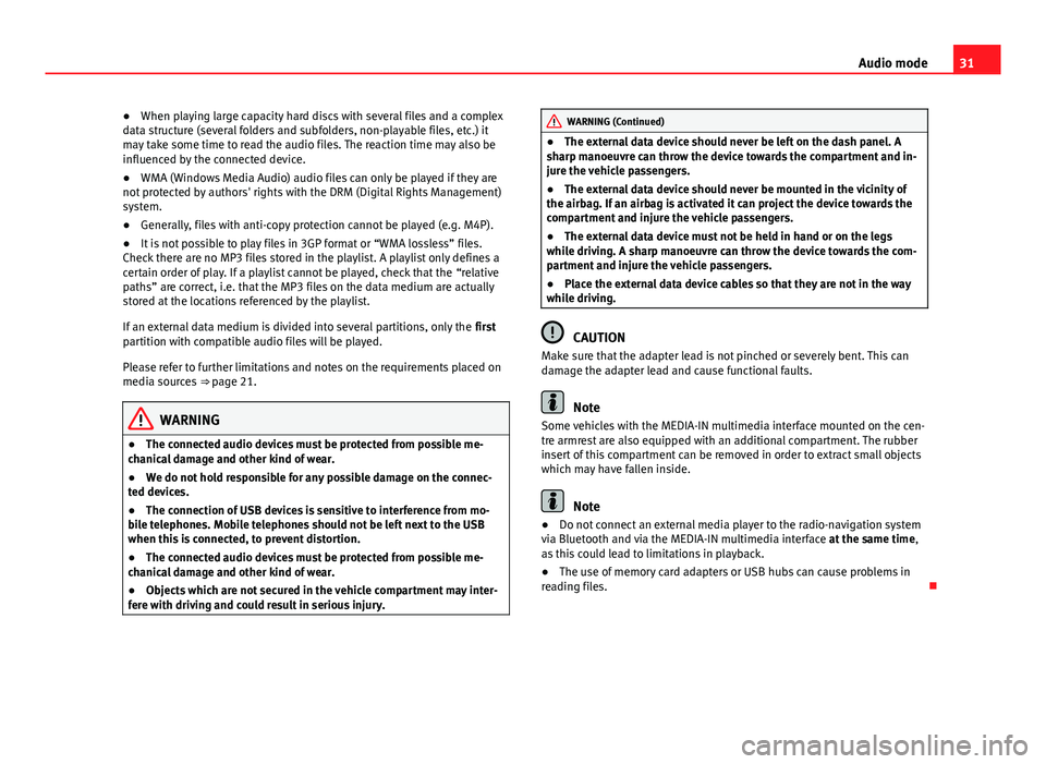 Seat Leon Sportstourer 2013  SOUND SYSTEM 2.0 31Audio mode●When playing large capacity hard discs with several files and a complexdata structure (several folders and subfolders, non-playable files, etc.) itmay take some time to read the audio f