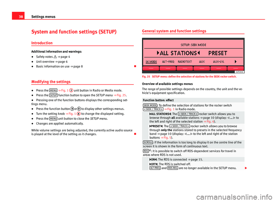 Seat Leon Sportstourer 2013 SOUND SYSTEM 2.0 38Settings menusSystem and function settings (SETUP)
Introduction
Additional information and warnings:
●
Safety notes ⇒ page 4
●
Unit overview ⇒ page 6
●
Basic information on use ⇒ Seat Leon Sportstourer 2013 SOUND SYSTEM 2.0 38Settings menusSystem and function settings (SETUP)
Introduction
Additional information and warnings:
●
Safety notes ⇒ page 4
●
Unit overview ⇒ page 6
●
Basic information on use ⇒