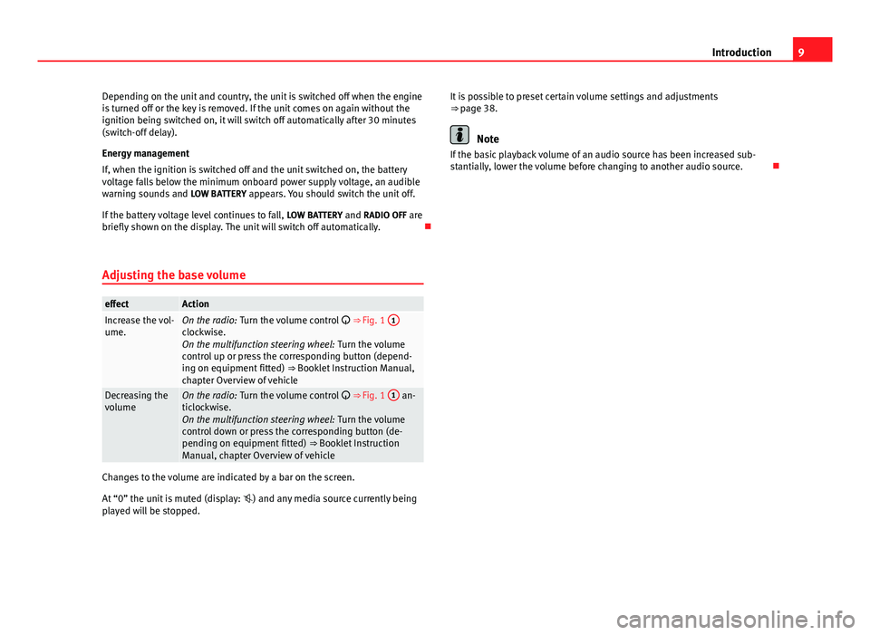 Seat Leon Sportstourer 2013  SOUND SYSTEM 2.0 9IntroductionDepending on the unit and country, the unit is switched off when the engineis turned off or the key is removed. If the unit comes on again without theignition being switched on, it will s
